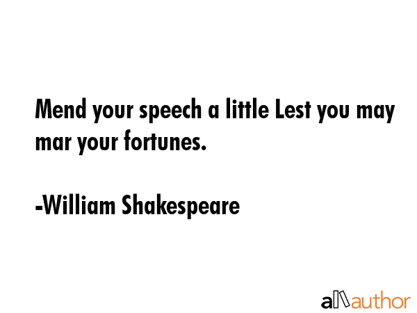 Mend your speech a little Lest you may mar your fortunes. - William Shakespeare Quote GIF