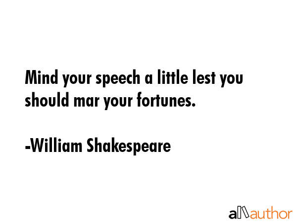 Mind your speech a little lest you should mar your fortunes. - William Shakespeare Quote GIF