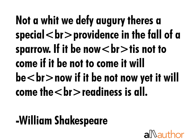 Not a whit we defy augury theres a specialprovidence in the fall of a sparrow. If it be nowtis not... - William Shakespeare Quote GIF