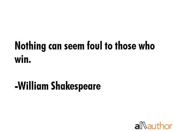 Nothing can seem foul to those who win. - William Shakespeare Quote GIF