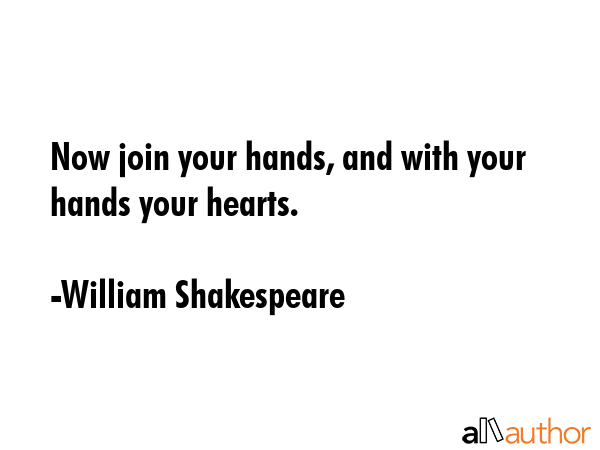 Now join your hands, and with your hands your hearts. - William Shakespeare Quote GIF