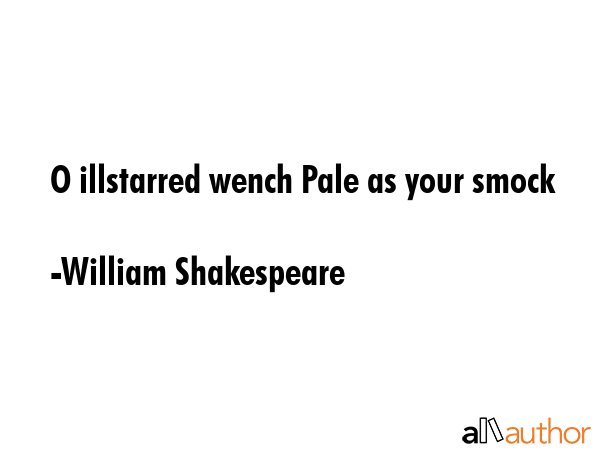 O illstarred wench Pale as your smock - William Shakespeare Quote GIF