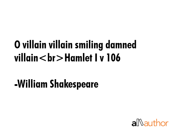 O villain villain smiling damned villainHamlet I v 106 - William Shakespeare Quote GIF