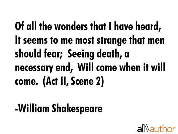 Of all the wonders that I have heard,  It seems to me most strange that men should fear;  Seeing... - William Shakespeare Quote GIF