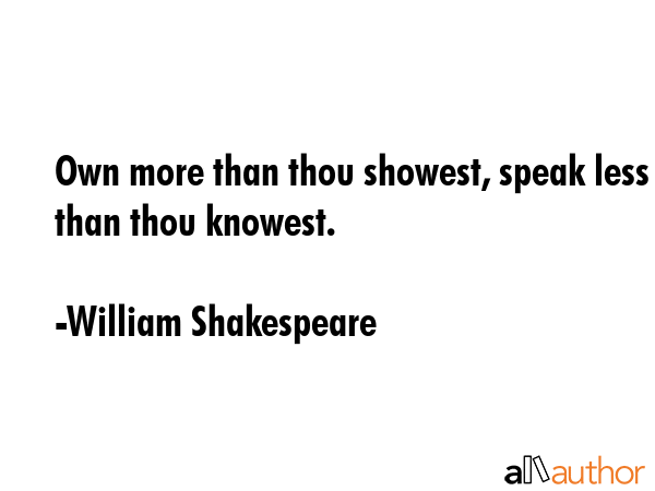 Own more than thou showest, speak less than thou knowest. - William Shakespeare Quote GIF