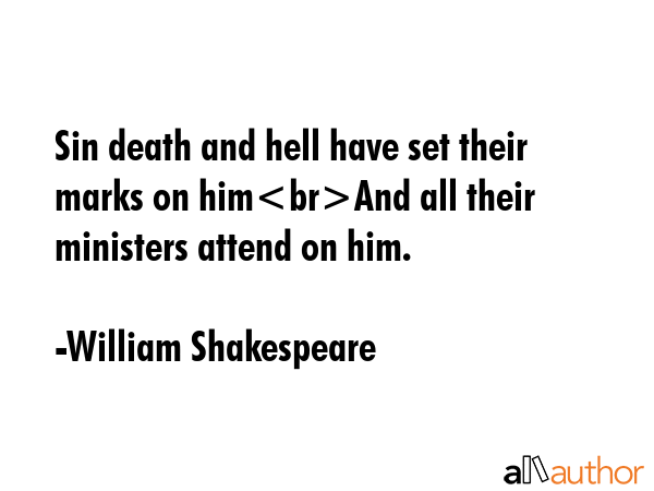 Sin death and hell have set their marks on himAnd all their ministers attend on him. - William Shakespeare Quote GIF