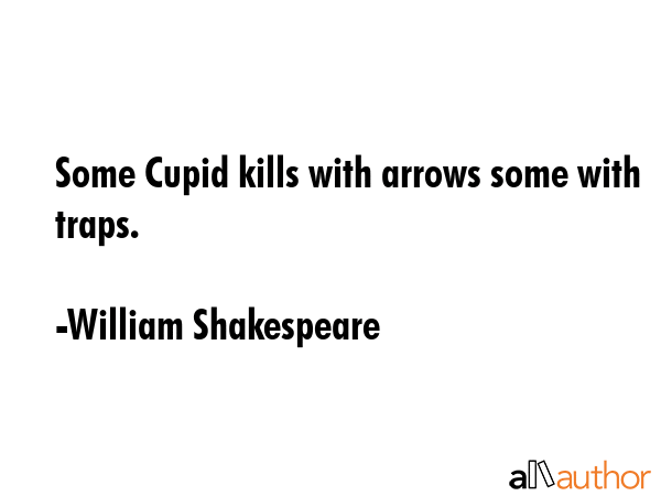 Some Cupid kills with arrows some with traps. - William Shakespeare Quote GIF