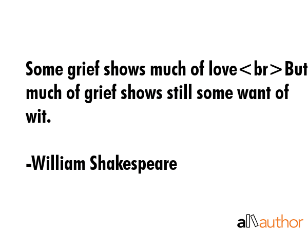Some grief shows much of loveBut much of grief shows still some want of wit. - William Shakespeare Quote GIF