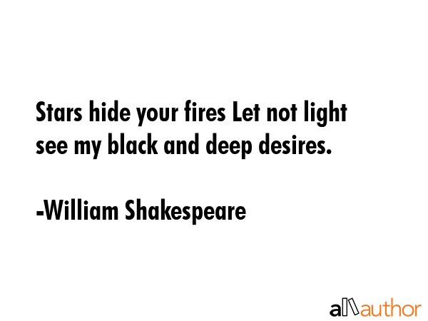 Stars hide your fires Let not light see my black and deep desires. - William Shakespeare Quote GIF