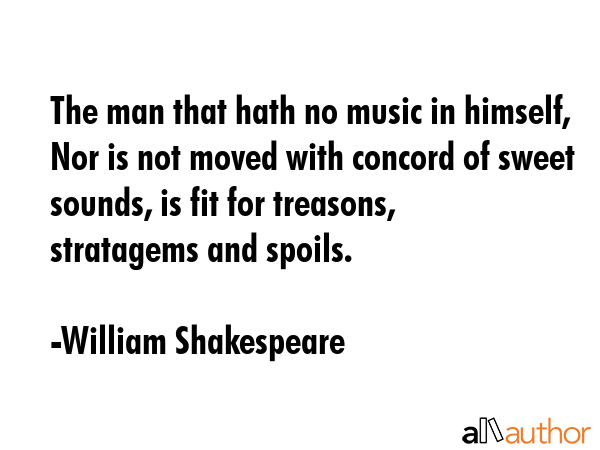 The man that hath no music in himself, Nor is not moved with concord of sweet sounds, is fit for... - William Shakespeare Quote GIF
