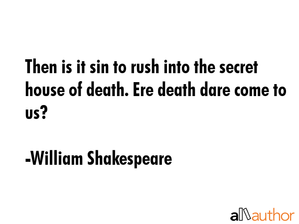 Then is it sin to rush into the secret house of death. Ere death dare come to us? - William Shakespeare Quote GIF