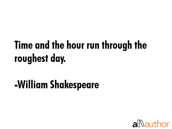 Time and the hour run through the roughest day. - William Shakespeare Quote GIF