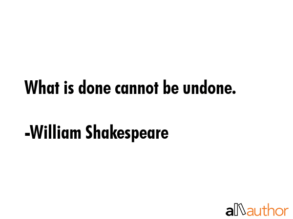 What is done cannot be undone. - William Shakespeare Quote GIF