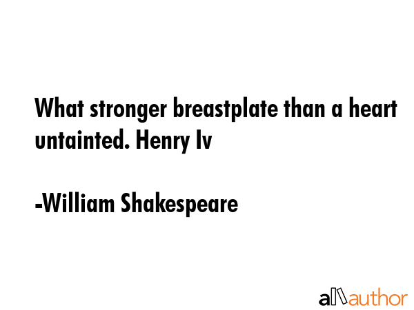What stronger breastplate than a heart untainted. Henry Iv - William Shakespeare Quote GIF