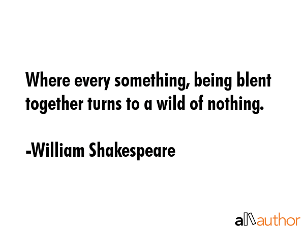 Where every something, being blent together turns to a wild of nothing. - William Shakespeare Quote GIF