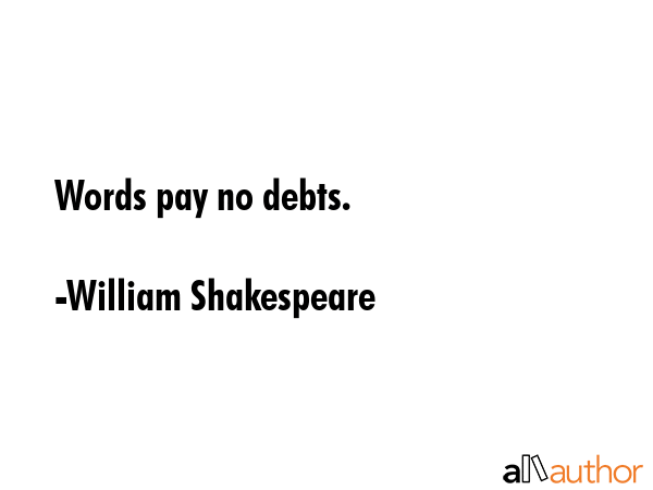 Words pay no debts. - William Shakespeare Quote GIF