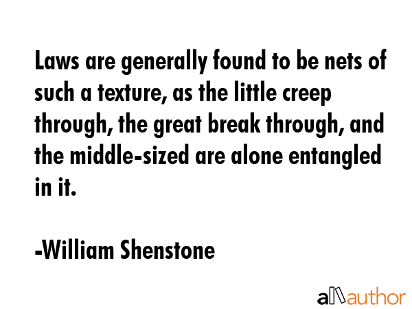 Laws are generally found to be nets of such a texture, as the little creep through, the great break... - William Shenstone Quote GIF