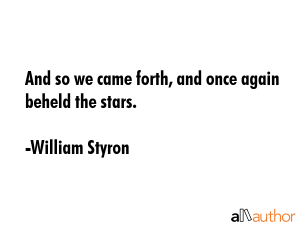 And so we came forth, and once again beheld the stars. - William Styron Quote GIF