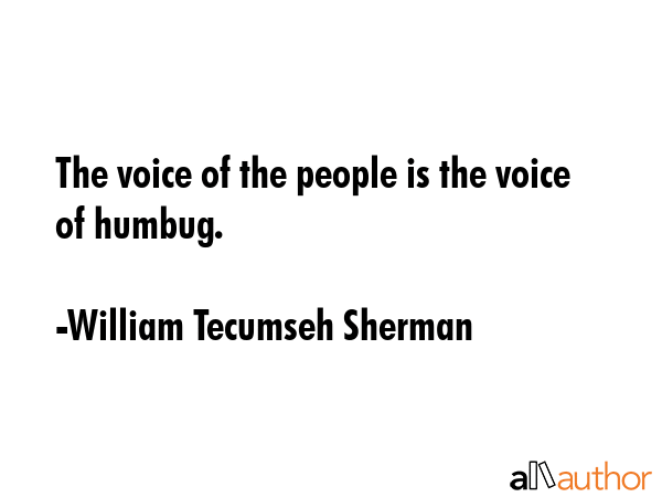 The voice of the people is the voice of humbug. - William Tecumseh Sherman Quote GIF