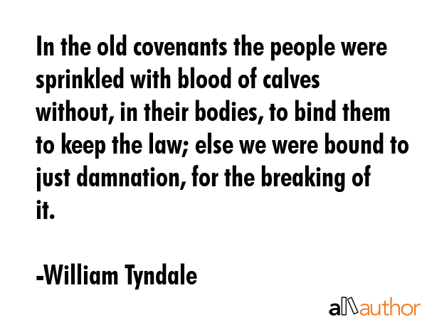 In the old covenants the people were sprinkled with blood of calves without, in their bodies, to... - William Tyndale Quote GIF