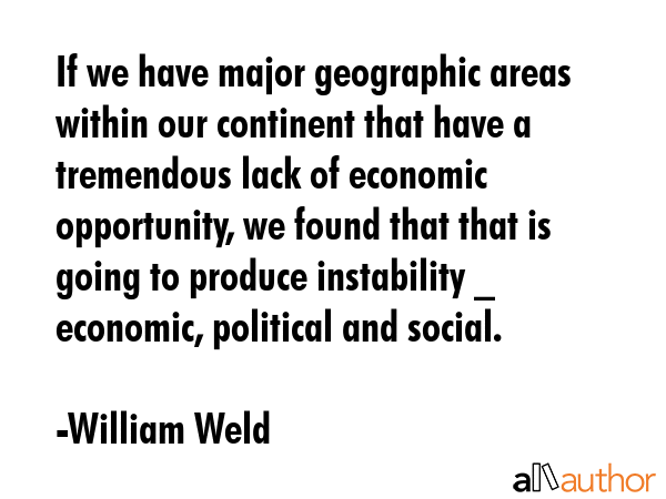 If we have major geographic areas within our continent that have a tremendous lack of economic... - William Weld Quote GIF