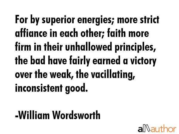For by superior energies; more strict affiance in each other; faith more firm in their unhallowed... - William Wordsworth Quote GIF