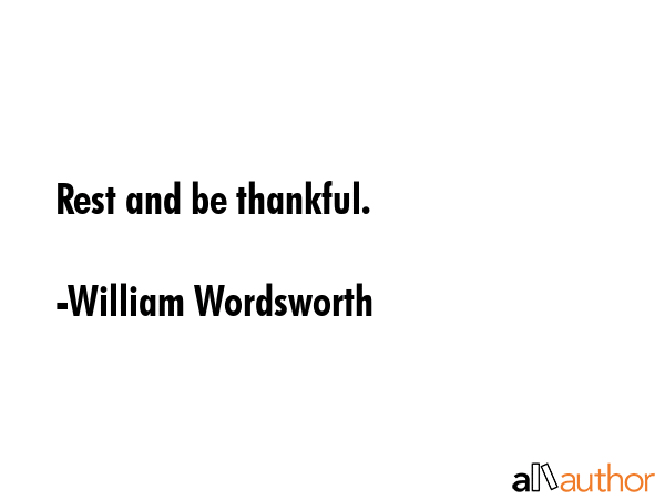 Rest and be thankful. - William Wordsworth Quote GIF