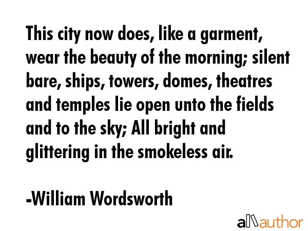This city now does, like a garment, wear the beauty of the morning; silent bare, ships, towers,... - William Wordsworth Quote GIF