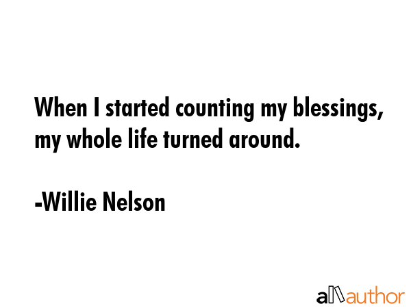 When I started counting my blessings, my whole life turned around. - Willie Nelson Quote GIF