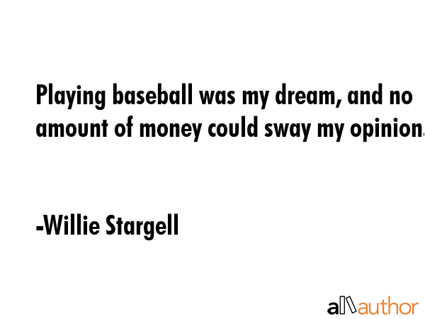 Playing baseball was my dream, and no amount of money could sway my opinion. - Willie Stargell Quote GIF