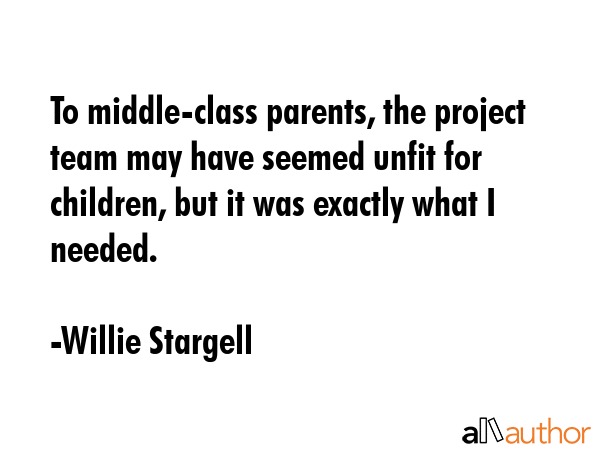 To middle-class parents, the project team may have seemed unfit for children, but it was exactly... - Willie Stargell Quote GIF