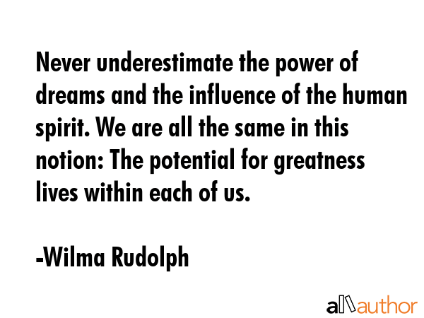Never underestimate the power of dreams and the influence of the human spirit. We are all the same... - Wilma Rudolph Quote GIF