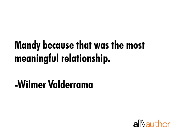 Mandy because that was the most meaningful relationship. - Wilmer Valderrama Quote GIF
