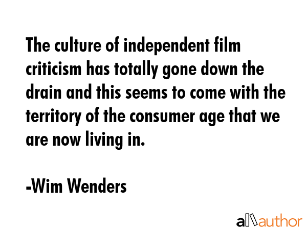 The culture of independent film criticism has totally gone down the drain and this seems to come... - Wim Wenders Quote GIF