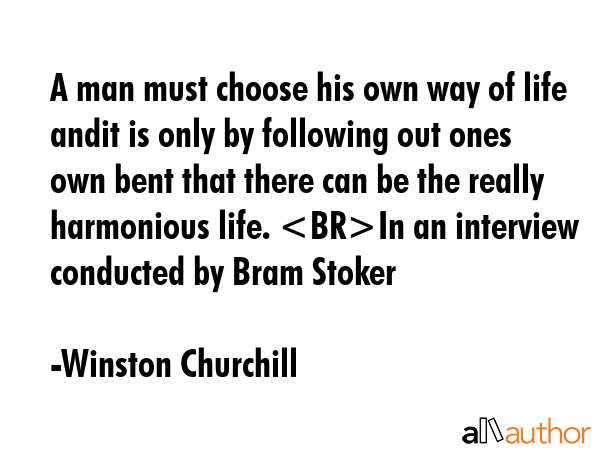 A man must choose his own way of life andit is only by following out ones own bent that there can... - Winston Churchill Quote GIF