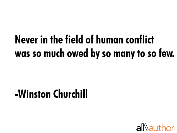 Never in the field of human conflict was so much owed by so many to so few. - Winston Churchill Quote GIF