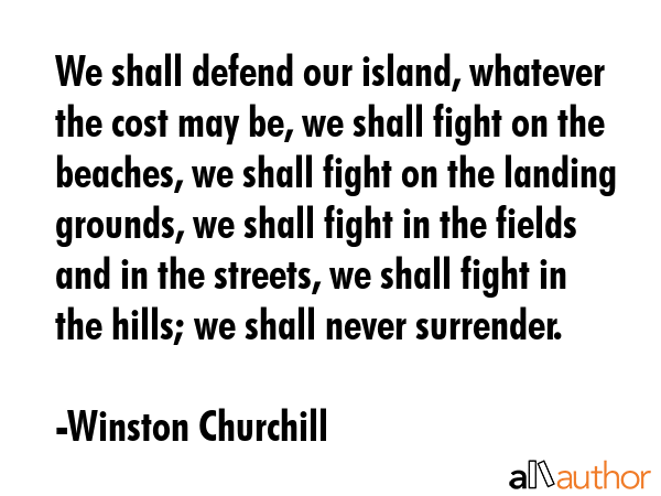 We shall defend our island, whatever the cost may be, we shall fight on the beaches, we shall fight... - Winston Churchill Quote GIF
