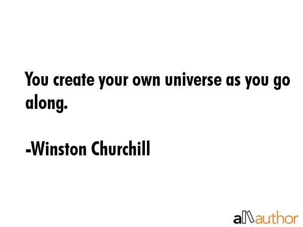 You create your own universe as you go along. - Winston Churchill Quote GIF