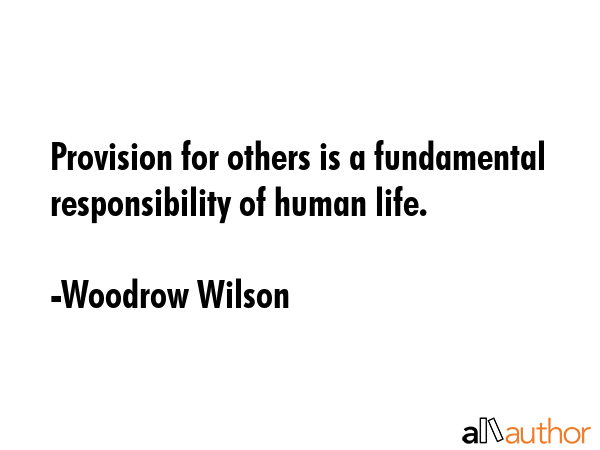 Provision for others is a fundamental responsibility of human life. - Woodrow Wilson Quote GIF