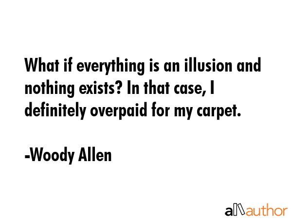 What if everything is an illusion and nothing exists? In that case, I definitely overpaid for my... - Woody Allen Quote GIF
