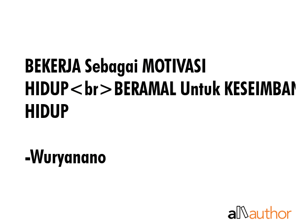 BEKERJA Sebagai MOTIVASI HIDUPBERAMAL Untuk KESEIMBANGAN HIDUP - Wuryanano Quote GIF