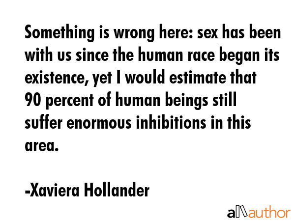 Something is wrong here: sex has been with us since the human race began its existence, yet I would... - Xaviera Hollander Quote GIF
