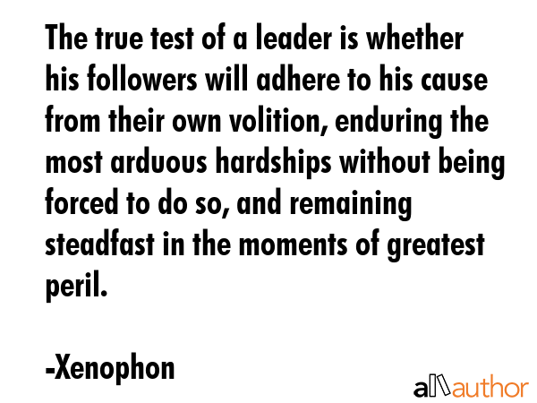 The true test of a leader is whether his followers will adhere to his cause from their own... - Xenophon Quote GIF