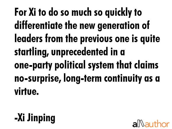 For Xi to do so much so quickly to differentiate the new generation of leaders from the previous... - Xi Jinping Quote GIF
