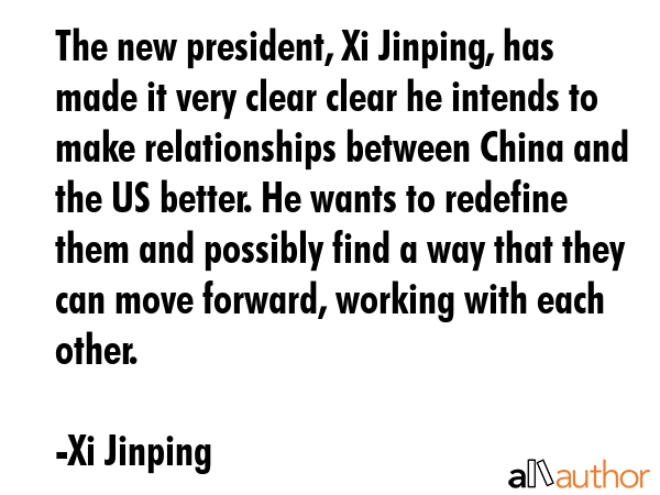 The new president, Xi Jinping, has made it very clear clear he intends to make relationships... - Xi Jinping Quote GIF