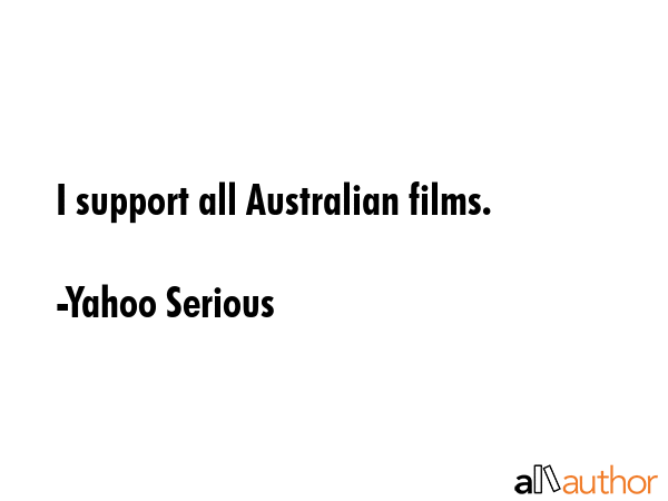 I support all Australian films. - Yahoo Serious Quote GIF