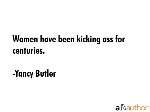 Women have been kicking ass for centuries. - Yancy Butler Quote GIF