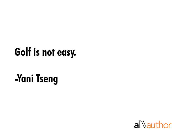 Golf is not easy. - Yani Tseng Quote GIF