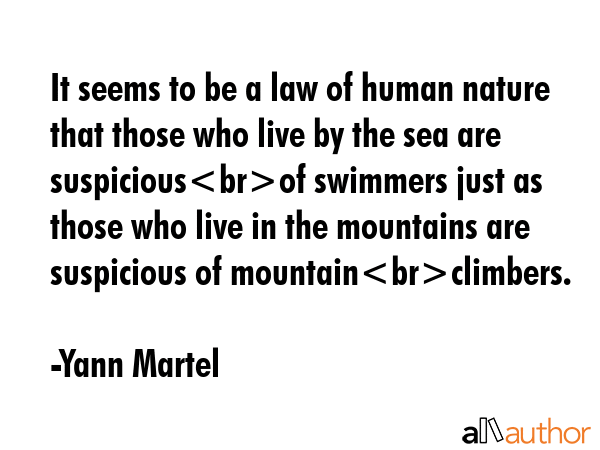It seems to be a law of human nature that those who live by the sea are suspiciousof swimmers just... - Yann Martel Quote GIF