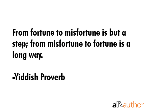 From fortune to misfortune is but a step; from misfortune to fortune is a long way. - Yiddish Proverb Quote GIF
